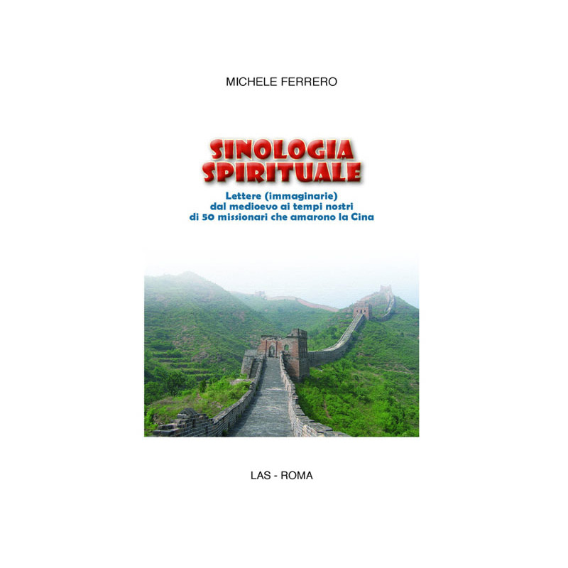 Sinologia spirituale. Lettere (immaginarie) dal medioevo ai tempi nostri di 50 missionari che amarono la Cina