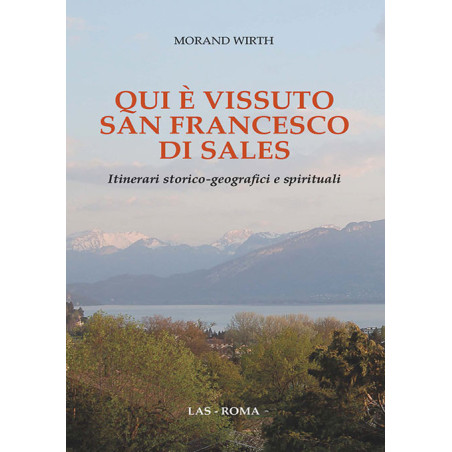 Qui è vissuto San Francesco di Sales. Itinerari storico-geografici e spirituali 