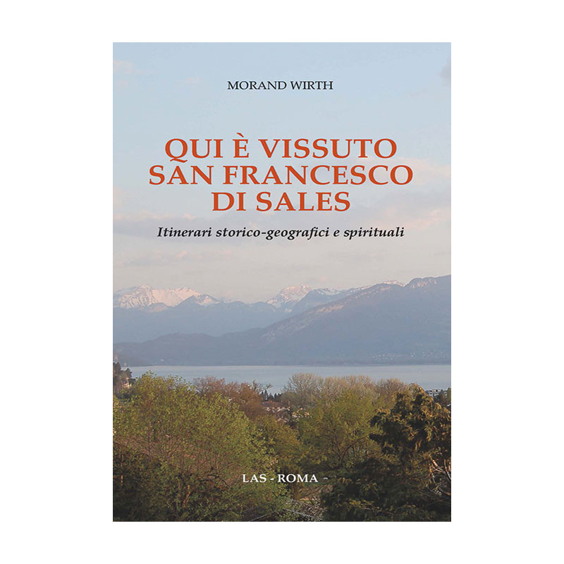 Qui è vissuto San Francesco di Sales. Itinerari storico-geografici e spirituali 