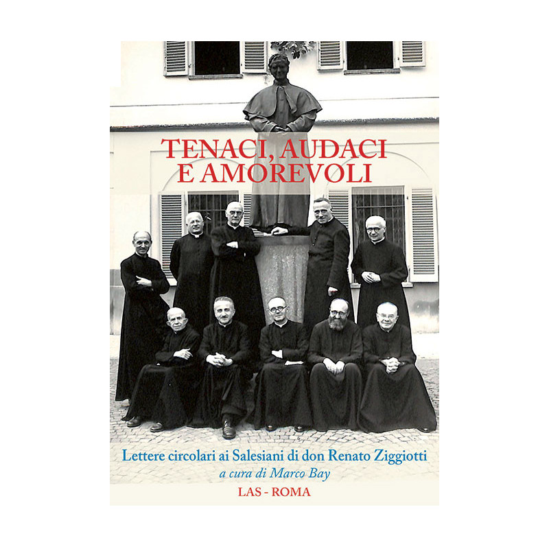 Tenaci, audaci e amorevoli. Lettere circolari ai Salesiani di don Renato Ziggiotti 