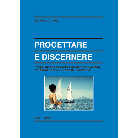 Progettare e discernere. Progettazione educativo-pastorale salesiana tra storia, teorie e proposte innovative 