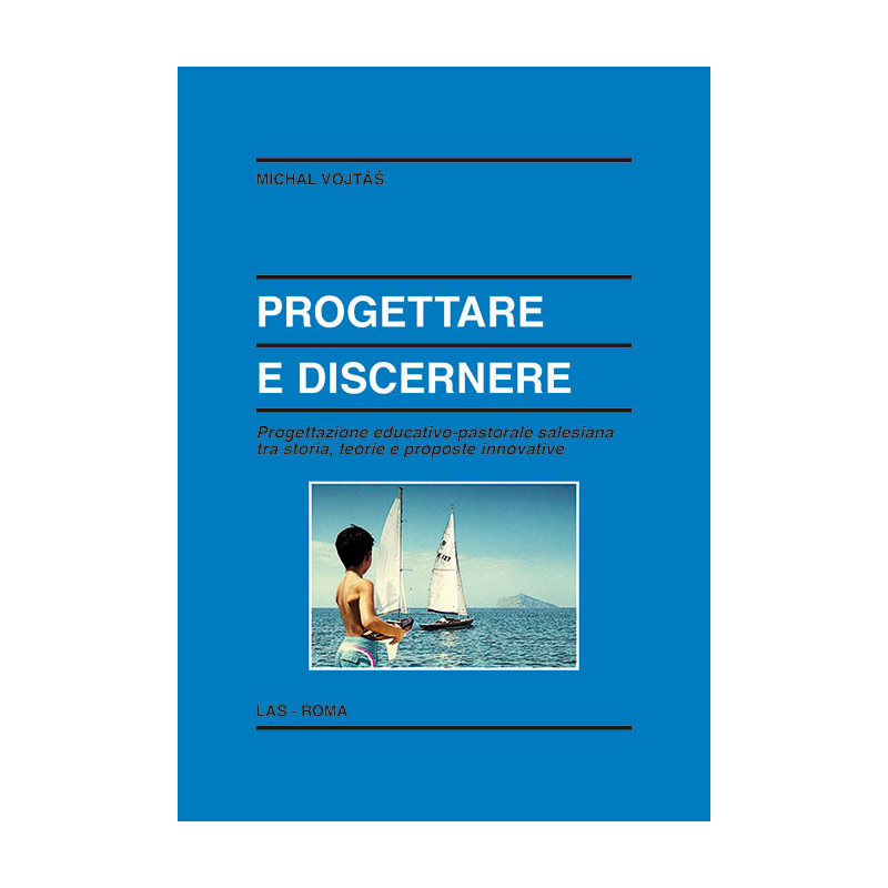 Progettare e discernere. Progettazione educativo-pastorale salesiana tra storia, teorie e proposte innovative