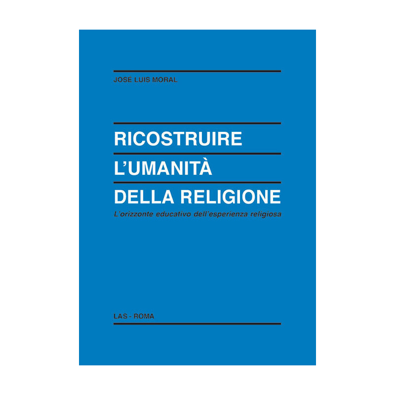 Ricostruire l'umanità della religione. L'orizzonte educativo dell'esperienza religiosa 