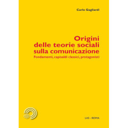 Origini delle teorie sociali sulla comunicazione. Fondamenti, capisaldi, classici, protagonisti 