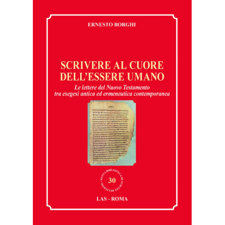 Scrivere al cuore dell'essere umano. Le lettere del Nuovo Testamento tra esegesi antica ed ermeneutica contemporanea