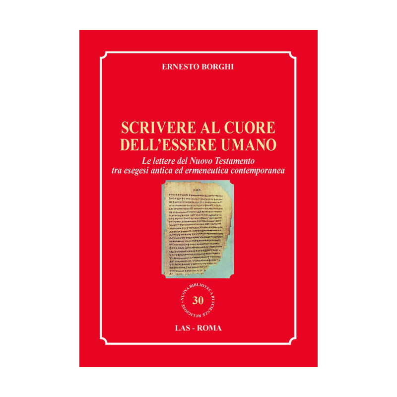 Scrivere al cuore dell'essere umano. Le lettere del Nuovo Testamento tra esegesi antica ed ermeneutica contemporanea