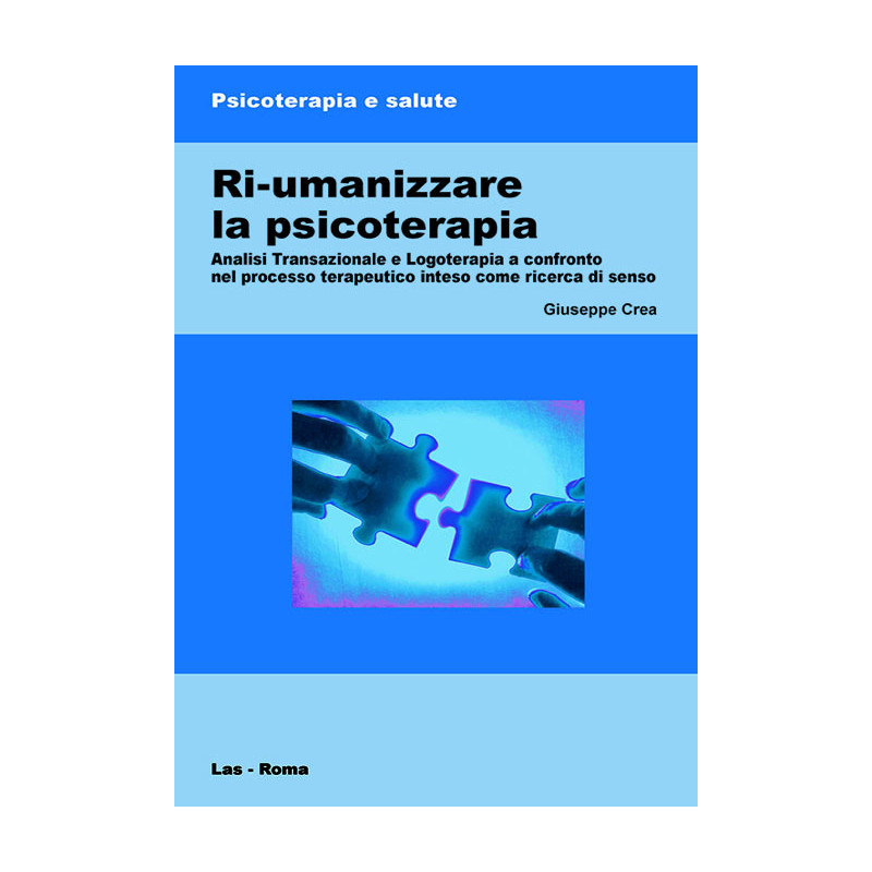 Ri-umanizzare la psicoterapia. Analisi Transazionale e Logoterapia a confronto nel processo terapeutico inteso come ricerca di senso 