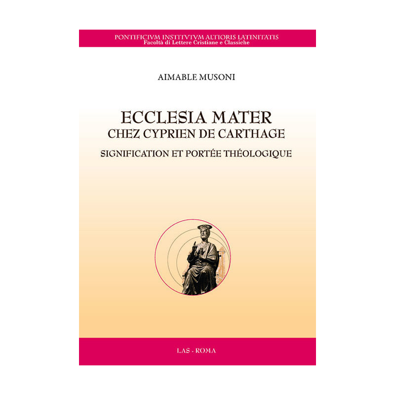 Ecclesia Mater chez Cyprien de Carthage. Signification et portée théologique 