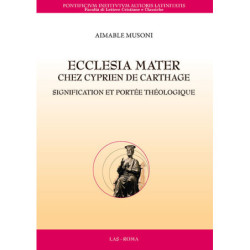 Ecclesia Mater chez Cyprien de Carthage. Signification et portée théologique 