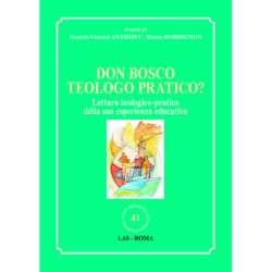 Don Bosco teologo pratico? Lettura teologico-pratica della sua esperienza educativa 