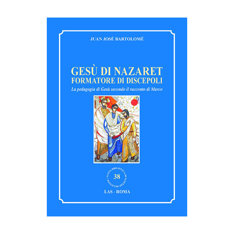 Gesù di Nazaret formatore di discepoli. La pedagogia di Gesù secondo il racconto di Marco 