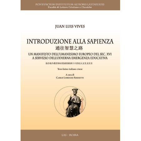 Introduzione alla sapienza. Un manifesto dell'umanesimo europeo del sec. XVI a servizio dell'odierna emergenza educativa. Testo latino-italiano-cinese. A cura di Carlo Lorenzo Rossetti 