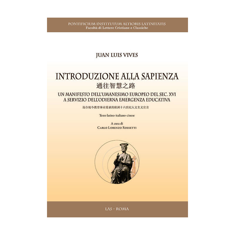 Introduzione alla sapienza. Un manifesto dell'umanesimo europeo del sec. XVI a servizio dell'odierna emergenza educativa. Testo latino-italiano-cinese. A cura di Carlo Lorenzo Rossetti 