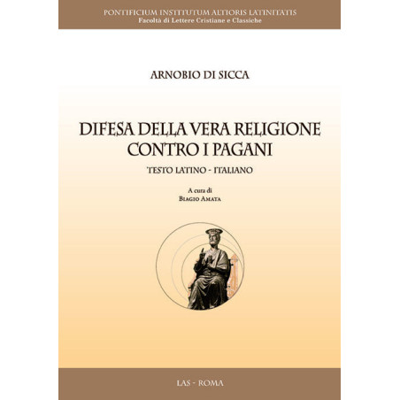 Difesa della vera religione contro i pagani. Testo latino-italiano. A cura di Biagio Amata 