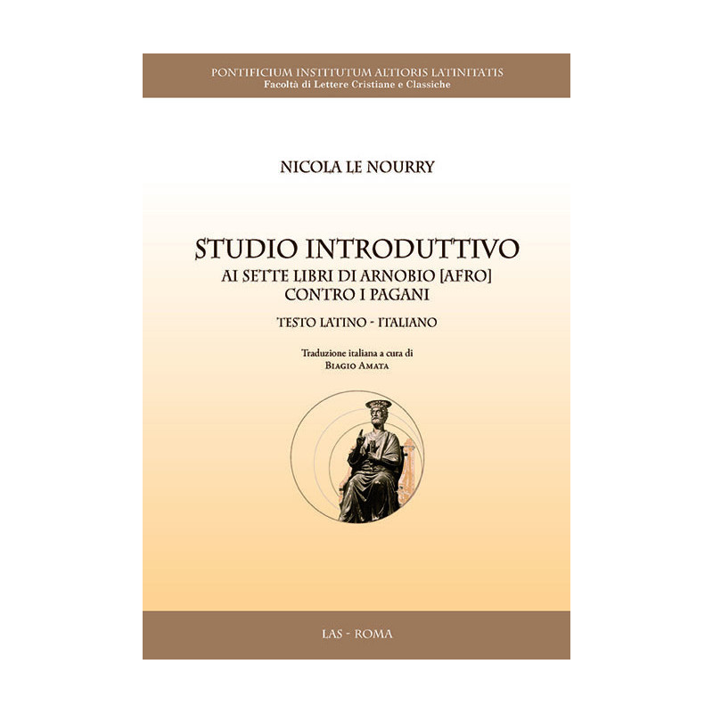 Studio introduttivo ai sette libri di Arnobio [Afro] contro i pagani. Testo latino-italiano. A cura di Biagio Amata 