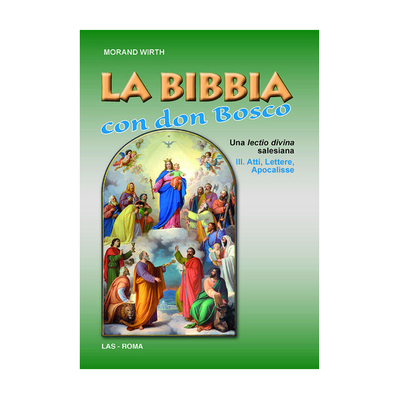 La Bibbia con Don Bosco. Una lectio divina salesiana. III. Atti, Lettere, Apocalisse