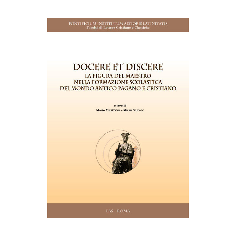 Docere et discere. La figura del maestro nella formazione scolastica del mondo antico pagano e cristiano 