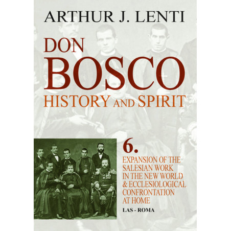 Don Bosco: History and Spirit. 6. Expansion of the Salesian Work in the New World and Ecclesiological Confrontation at 