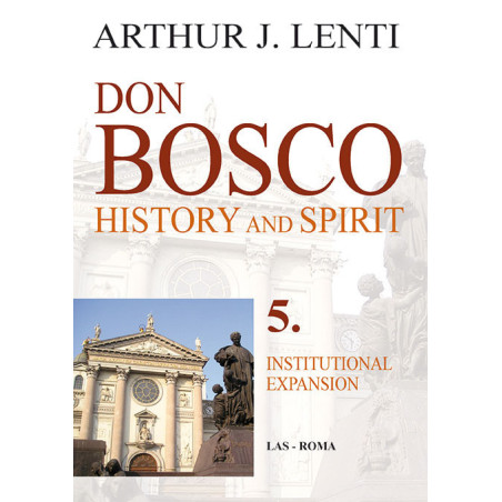 Don Bosco: History and Spirit. 5. Institutional Exspansion 