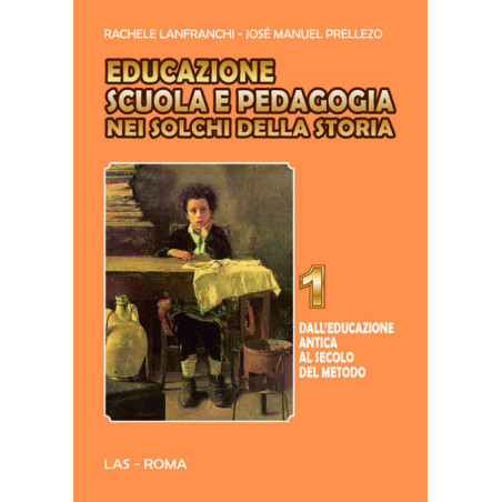 Educazione scuola e pedagogia nei solchi della storia. 1. Dall'educazione antica al secolo del metodo 