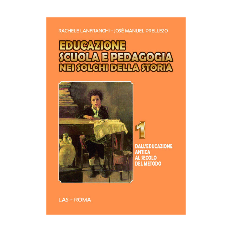 Educazione scuola e pedagogia nei solchi della storia. 1. Dall'educazione antica al secolo del metodo 