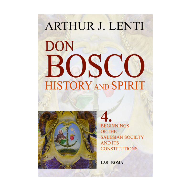 Don Bosco: History and Spirit. 4. Beginnings of the Salesian Society and Its Constitutions 