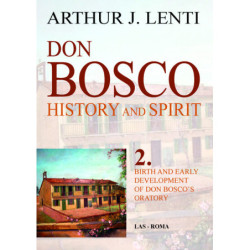 Don Bosco: History and Spirit. 2. Birth and Early Development of Don Bosco's Oratory 