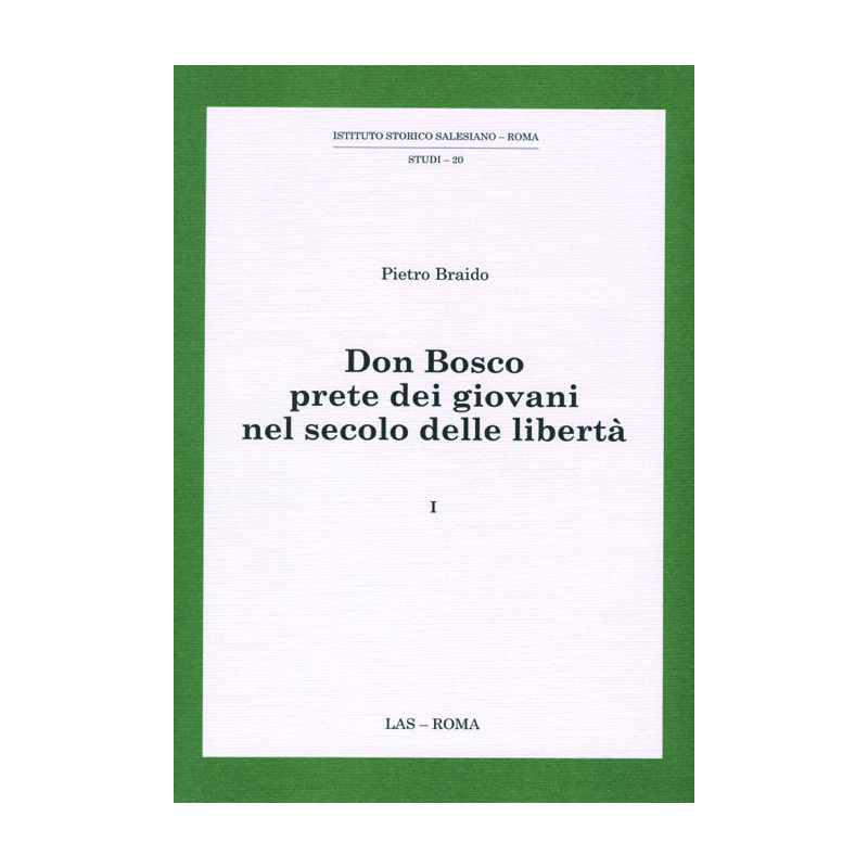 Don Bosco prete dei giovani nel secolo delle libertà.  Vol. 1 