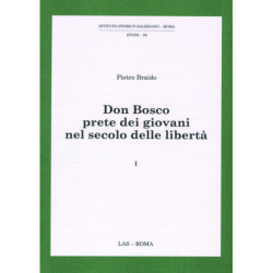 Don Bosco prete dei giovani nel secolo delle libertà.  Vol. 1 