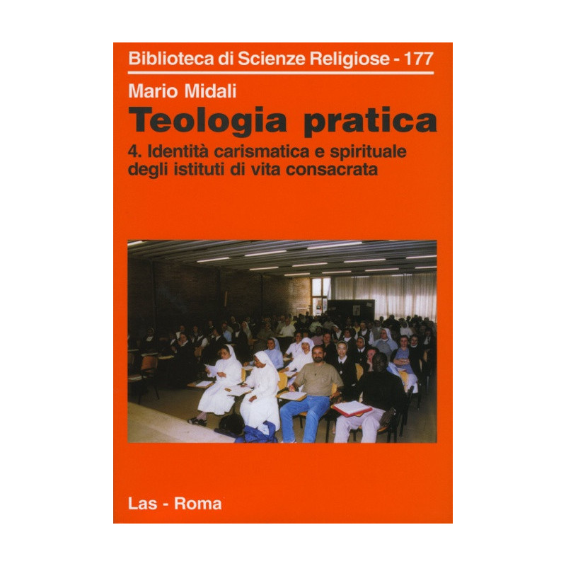 Teologia pratica. 4. Identità carismatica e spirituale degli istituti di vita consacrata 