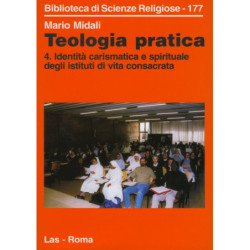 Teologia pratica. 4. Identità carismatica e spirituale degli istituti di vita consacrata 