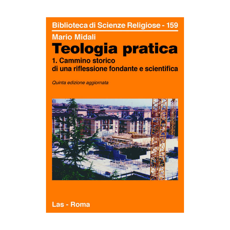 Teologia pratica. 1. Cammino storico di una riflessione fondante e scientifica 