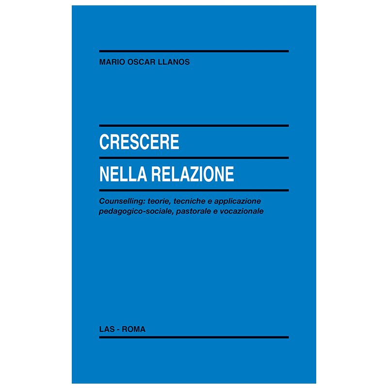 Crescere nella relazione - Counselling: teorie, tecniche e applicazione pedagogico-sociale, pastorale e vocazionale