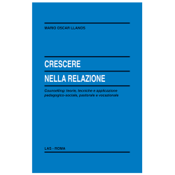 Crescere nella relazione - Counselling: teorie, tecniche e applicazione pedagogico-sociale, pastorale e vocazionale