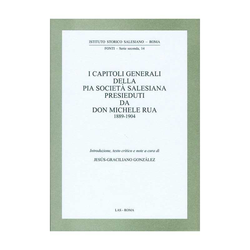 I Capitoli Generali della Pia Società Salesiana presieduti da don Michele Rua 1889-1904