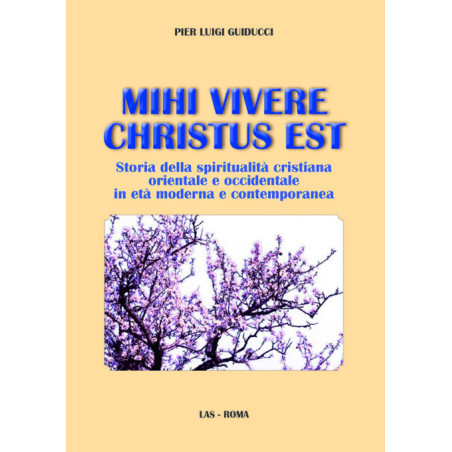 Mihi vivere Christus est. Storia della spiritualità cristiana orientale e occidentale in età moderna e contemporanea