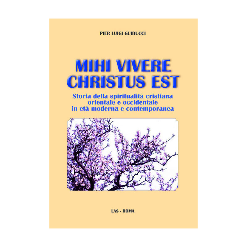 Mihi vivere Christus est. Storia della spiritualità cristiana orientale e occidentale in età moderna e contemporanea