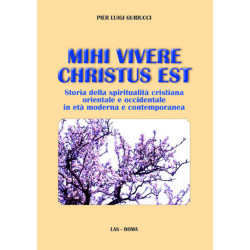 Mihi vivere Christus est. Storia della spiritualità cristiana orientale e occidentale in età moderna e contemporanea