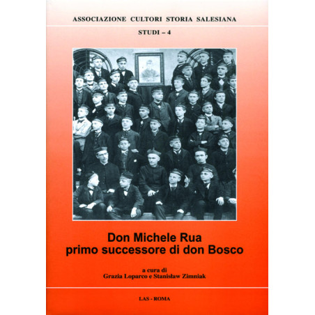 Don Michele Rua primo successore di don Bosco. Tratti di personalità governo e opere (1888-1910)