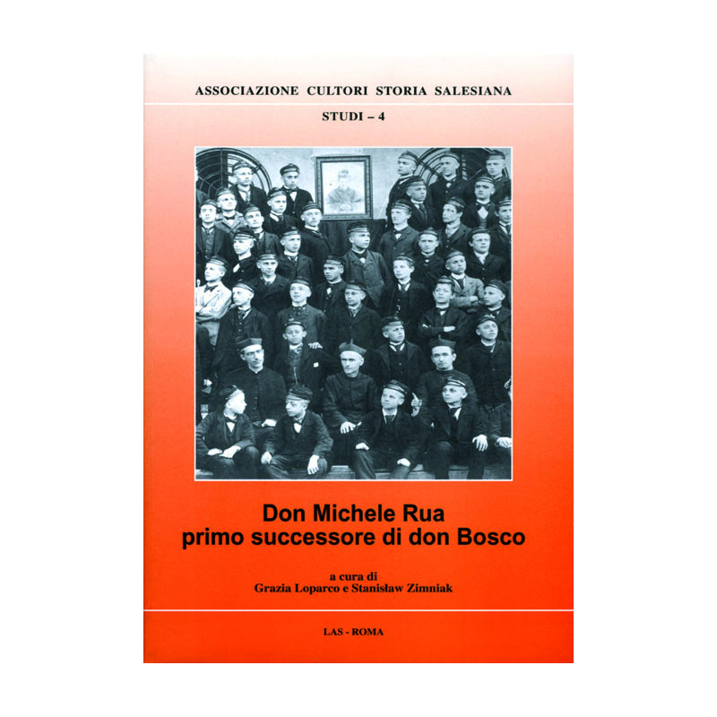 Don Michele Rua primo successore di don Bosco. Tratti di personalità governo e opere (1888-1910)