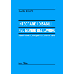 Integrare i disabili nel mondo del lavoro. Problemi culturali. Fonti giuridiche. Ostacoli sociali