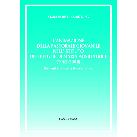 L'animazione della pastorale giovanile nell'Istituto delle Figlie di Maria Ausiliatrice (1962-2008). Elementi di sintesi e line