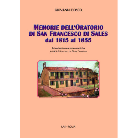 Memorie dell'Oratorio di S. Francesco di Sales dal 1815 al 1855. Introduzione e note storiche a cura di A. da Silva Ferreira