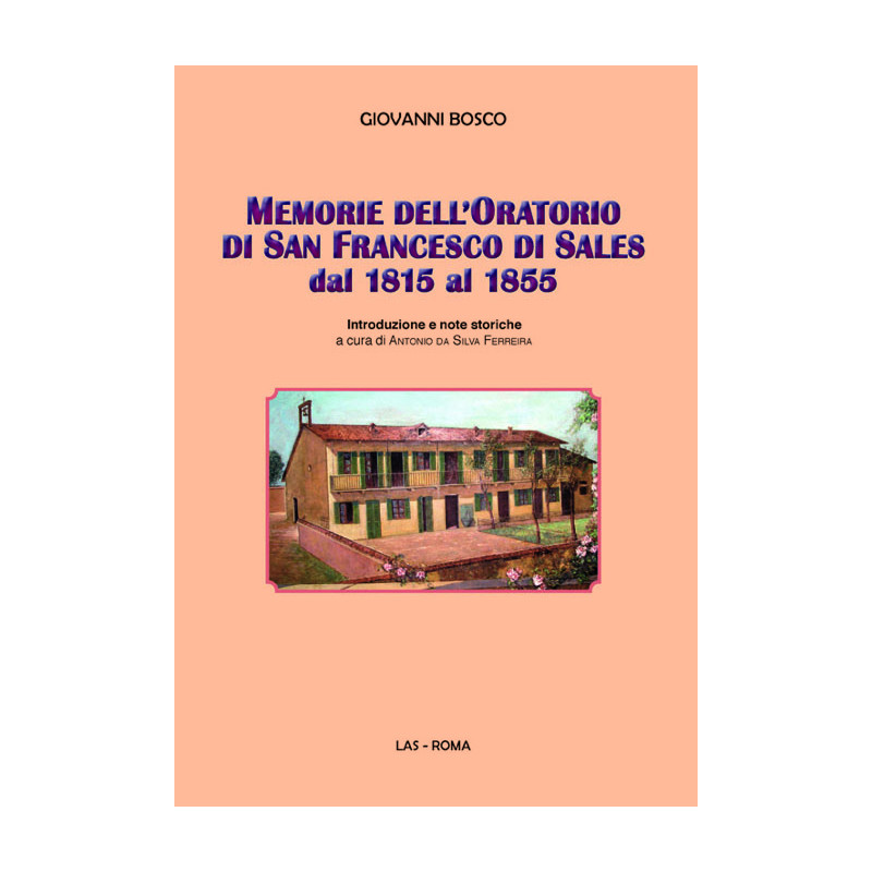 Memorie dell'Oratorio di S. Francesco di Sales dal 1815 al 1855. Introduzione e note storiche a cura di A. da Silva Ferreira