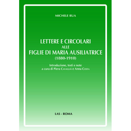 Lettere e circolari alle Figlie di Maria Ausiliatrice (1880-1910). Introduzione testi e note a cura di Piera Cavaglià e Anna Co