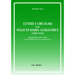 Lettere e circolari alle Figlie di Maria Ausiliatrice (1880-1910). Introduzione testi e note a cura di Piera Cavaglià e Anna Co