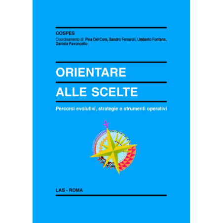 Orientare alle scelte. Percorsi evolutivi strategie e strumenti operativi