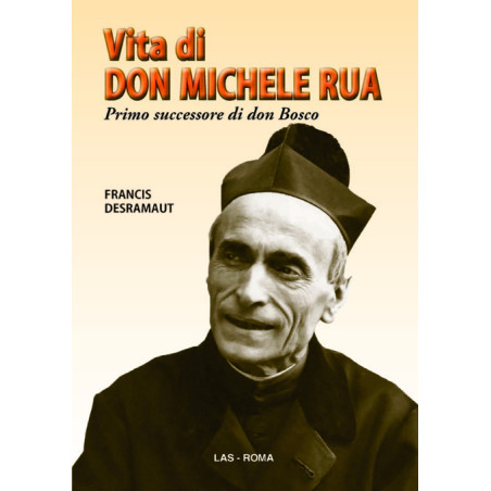 Vita di don Michele Rua. Primo successore di don Bosco