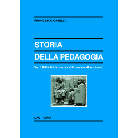 Storia della pedagogia. Vol. I: Dall'antichità classica all'Umanesimo-Rinascimento