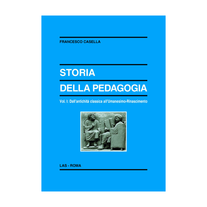 Storia della pedagogia. Vol. I: Dall'antichità classica all'Umanesimo-Rinascimento